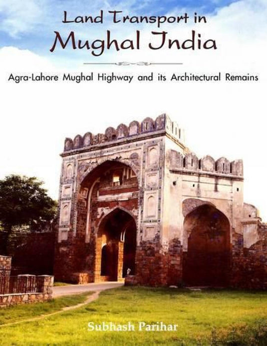 LAND TRANSPORT IN MUGHAL INDIA  - Hardcover