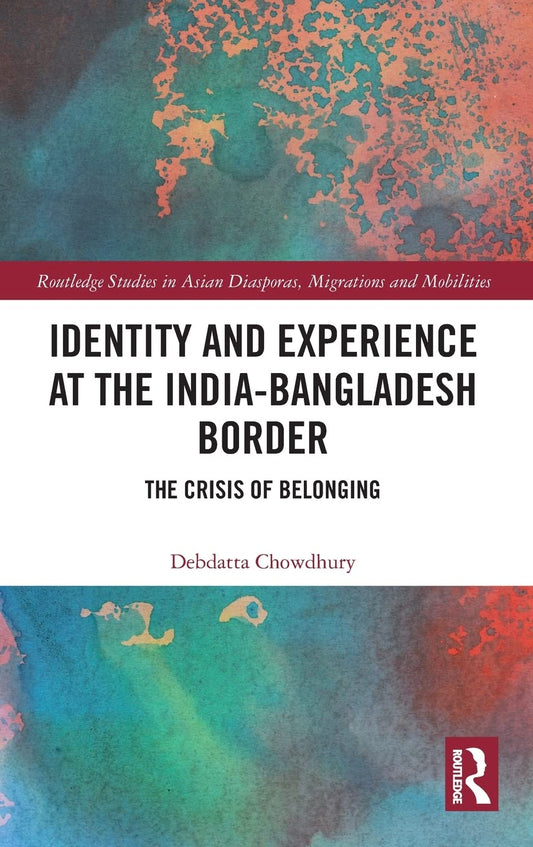 IDENTITY AND EXPERIENCE AT THE INDIA-BANGLADESH BORDER: THE CRISIS OF BELONGING