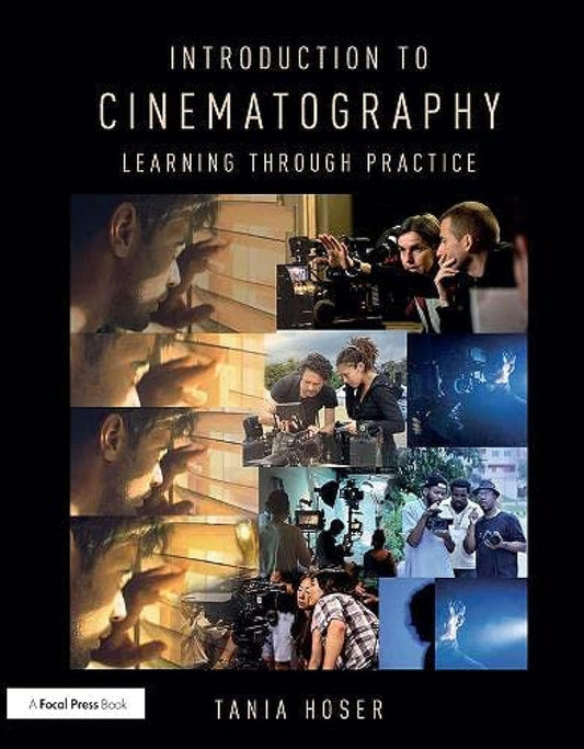 INTRODUCTION TO CINEMATOGRAPHY: LEARNING THROUGH PRACTICE