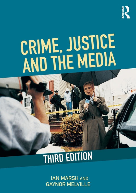 CRIME JUSTICE AND THE MEDIA, 3RD EDITION