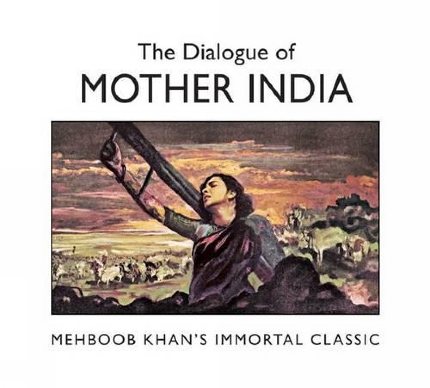 Dialogue of Mother India: Mehboob Khans Immortal Classic ( Paperback)