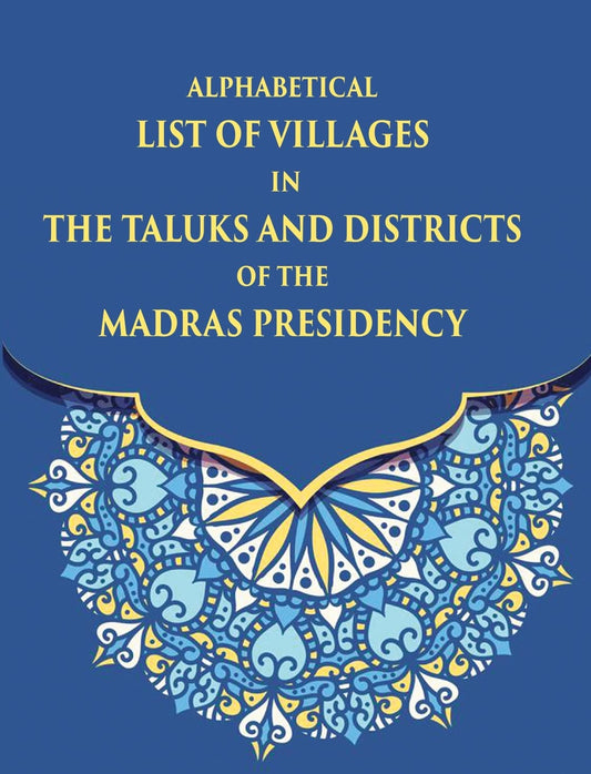 Alphabetical List Of Villages In The Taluks And Districts Of The Madras Presidency - PB