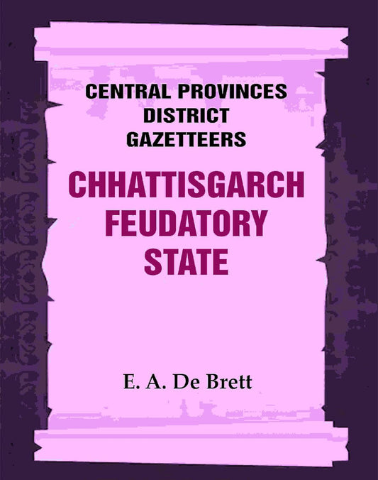 Central Provinces District Gazetteers: Chhattisgarch Feudatory State  9th [Hardcover]