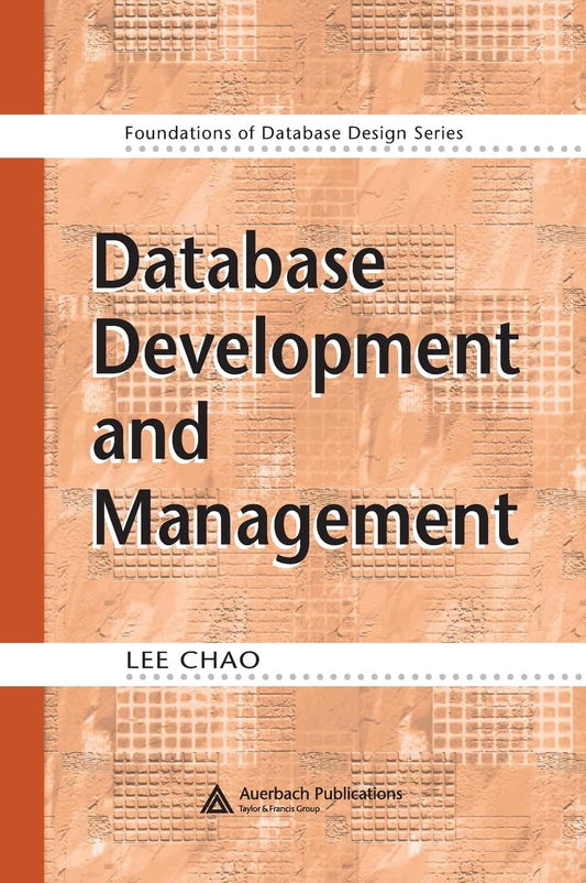 DATABASE DEVELOPMENT AND MANAGEMENT(FOUNDATIONS OF DATABASE DESIGN SERIES)