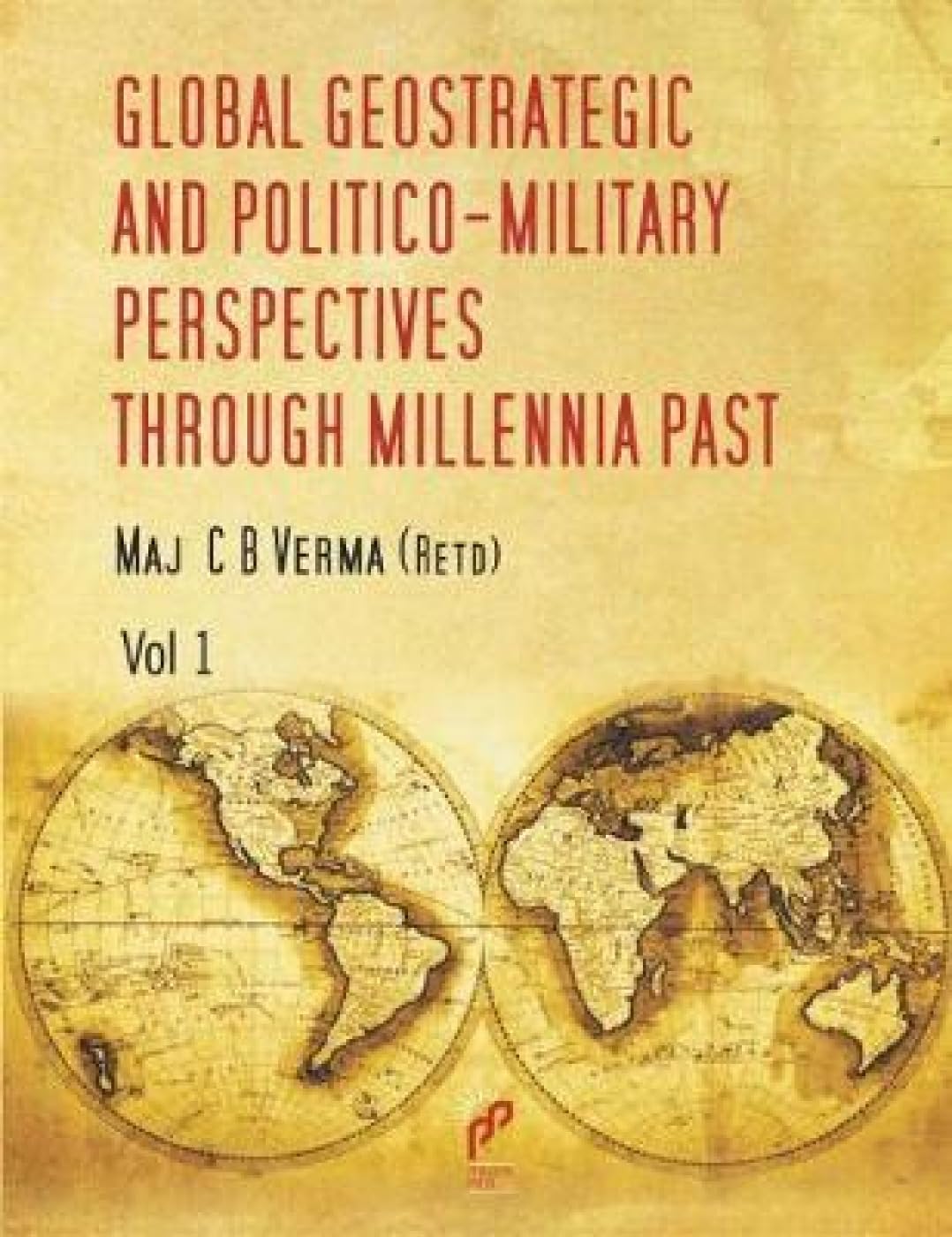 Global Geostrategic and Politico Military Perspectives Through Millennia Past (Set 2 Vols.)