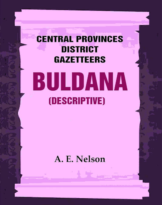 Central Provinces District Gazetteers: Buldana (Descriptive) 7th, Vol. A [Hardcover]