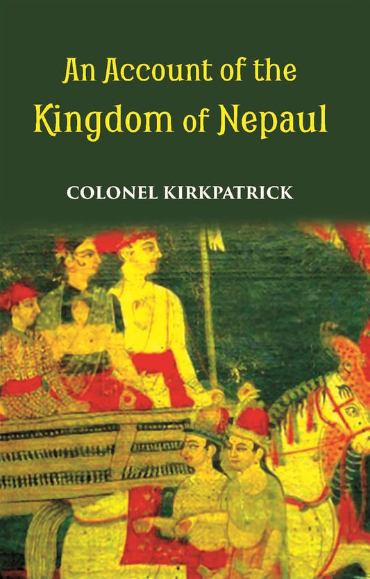 An Account Of The Kingdom Of Nepaul Being The Substance Of Observations Made During A Mission To That Country In The Year 1793 - PB