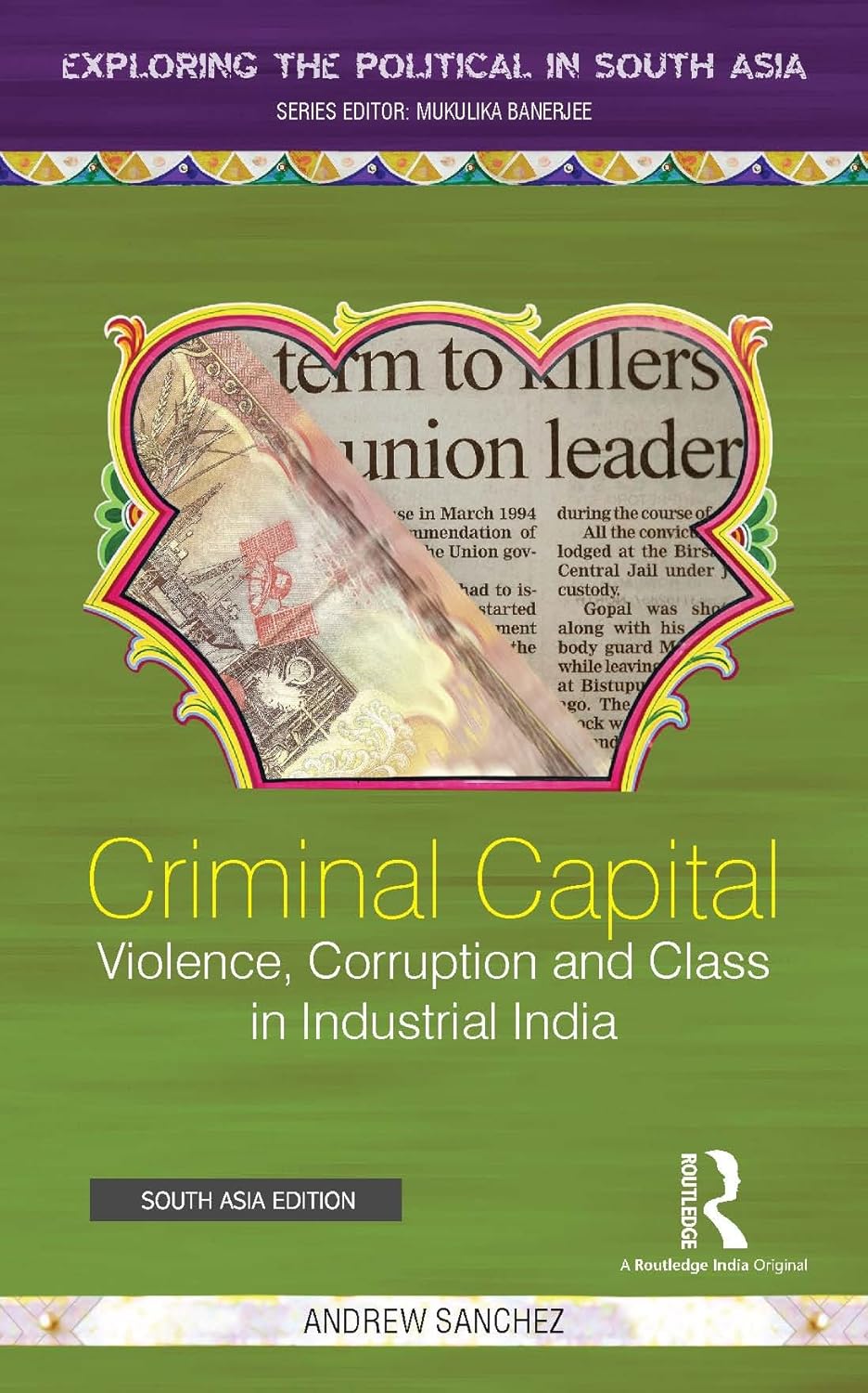CRIMINAL CAPITAL: VIOLENCE, CORRUPTION AND CLASS IN INDUSTRIAL INDIA