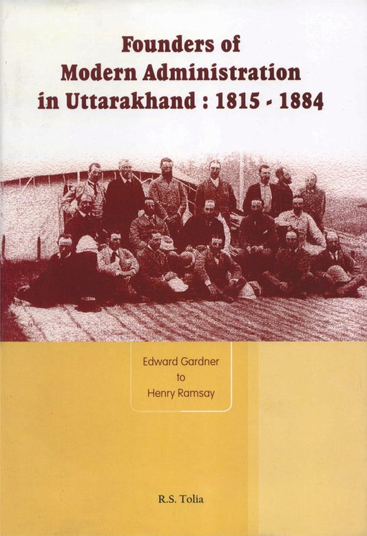 Founders of Modern Administration in Uttarakhand 1815 to 1884
