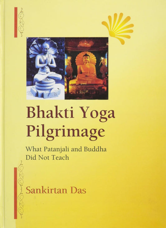 Bhakti Yoga Pilgrimage: What Patanjali and Buddha Did Not Teach