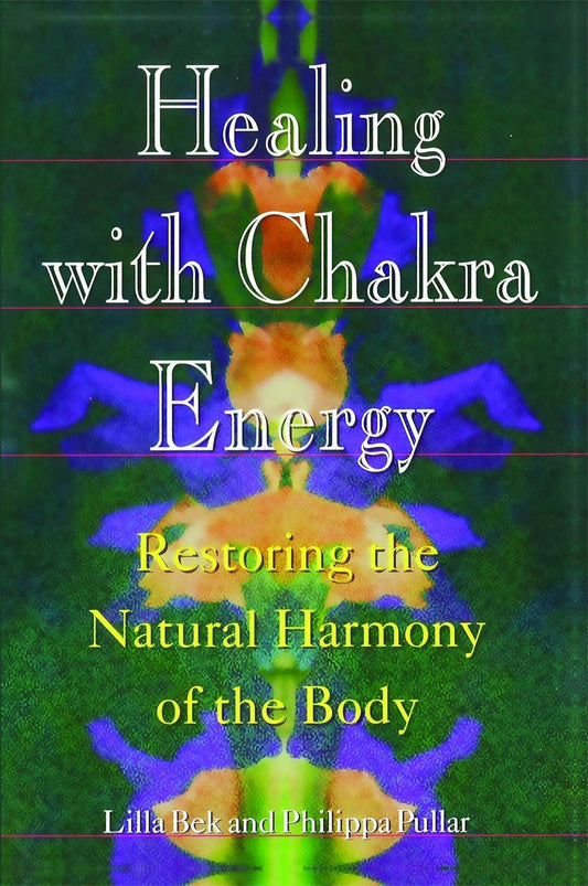 HEALING WITH CHAKRA ENERGY, LILLA BEK & PHILLIPPA PULLAR