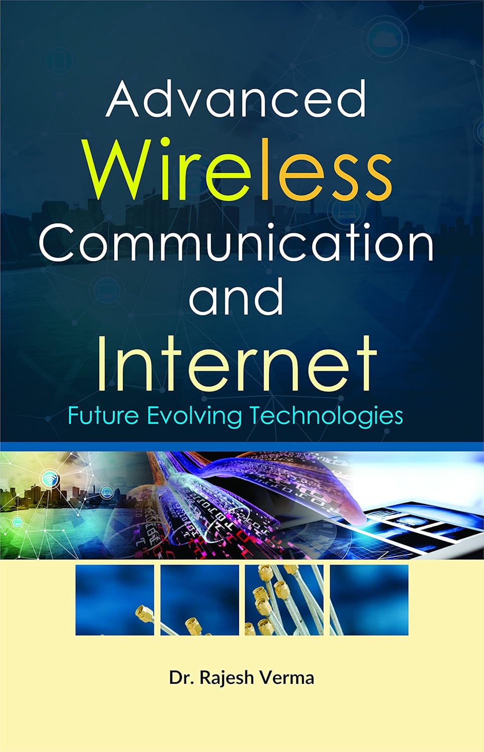 Advanced Wireless Communication and Internet: Future Evolving Technologies