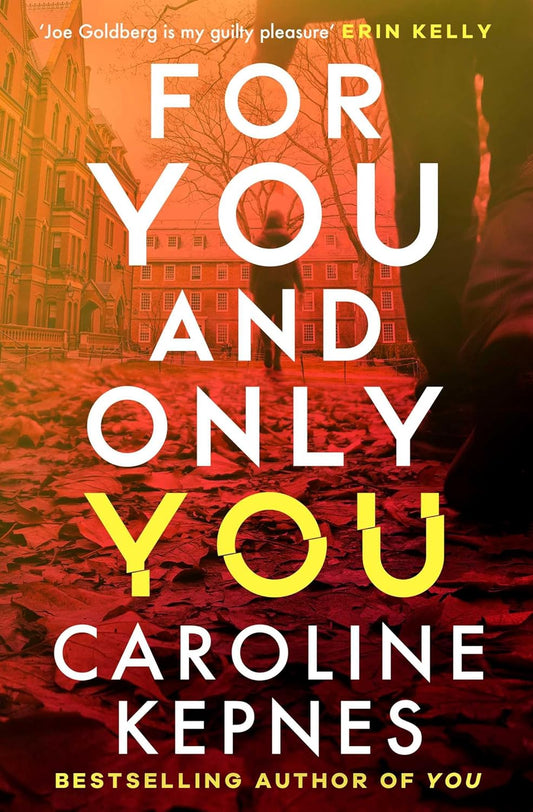 FOR YOU AND ONLY YOU, CAROLINE KEPNES