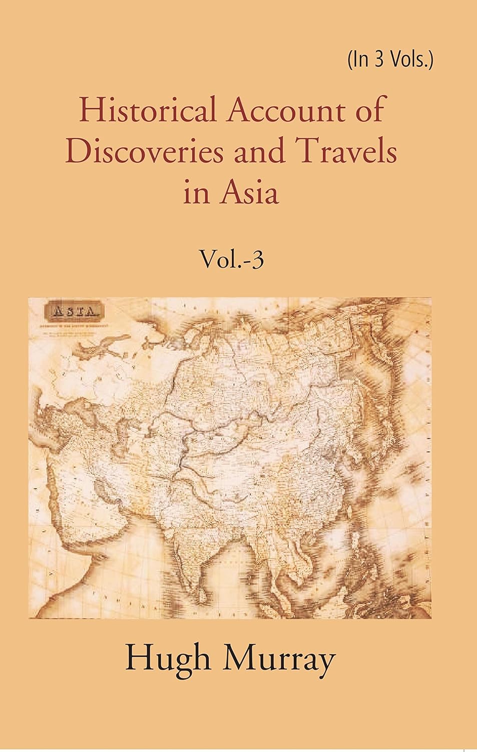 Historical Account of Discoveries and Travels in Asia  VOL -3 , HARDCOVER