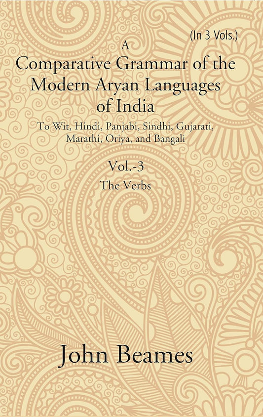 A Comparative Grammar of the Modern Aryan Languages of India: To Wit, Hindi, Panjabi, Sindhi, Gujarati, Marathi, Oriya, and Bangali (The Verb)  VOL - 3 ,HARDCOVER