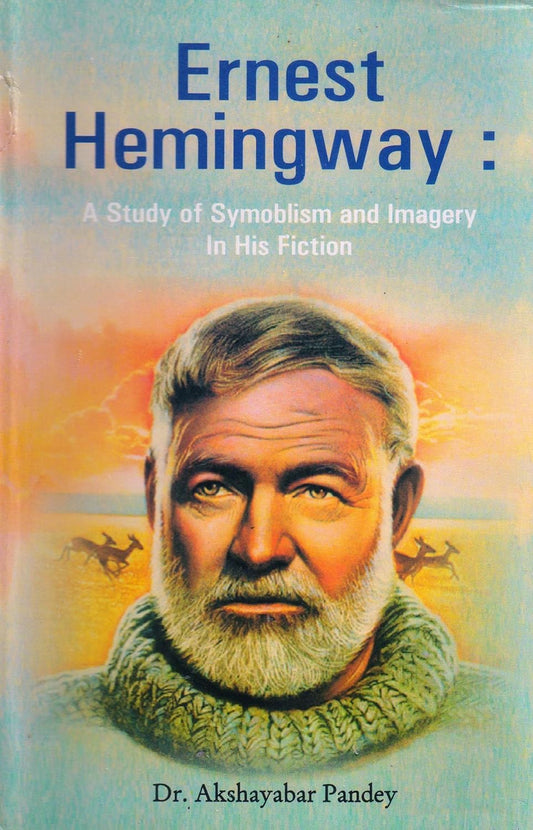 Ernest Hemingway: A Study of Symoblism and Imagery in His Fiction  - Hardcover