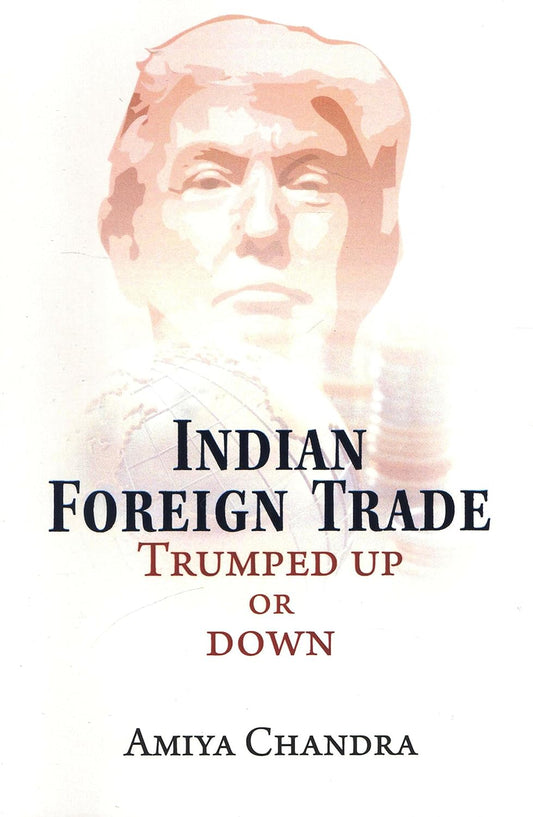 Indian Foreign Trade: Trumped UP Or Down (Paperback)