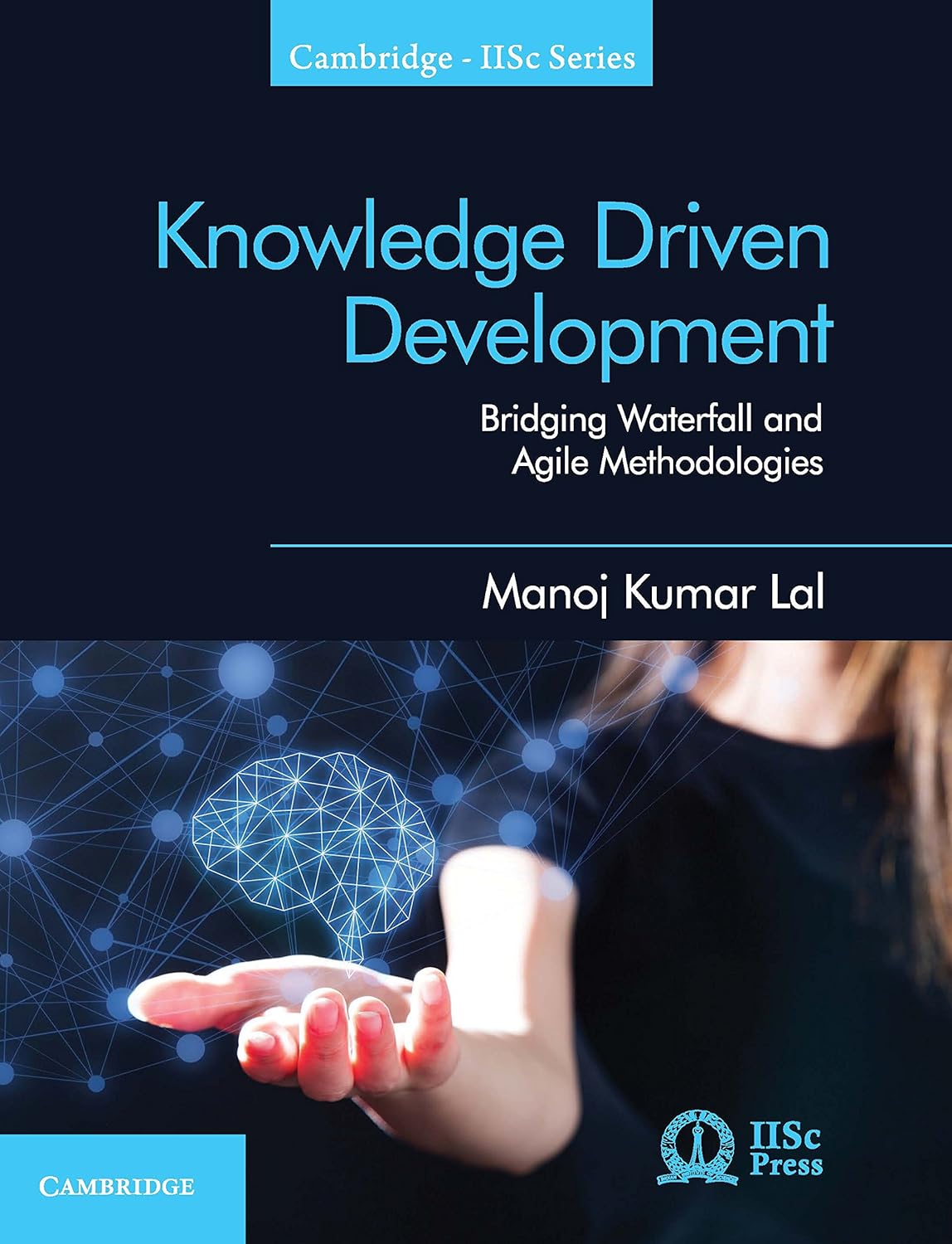 KNOWLEDGE DRIVEN DEVELOPMENT : BRIDGING WATERFALL AND AGILE METHODOLOGIES