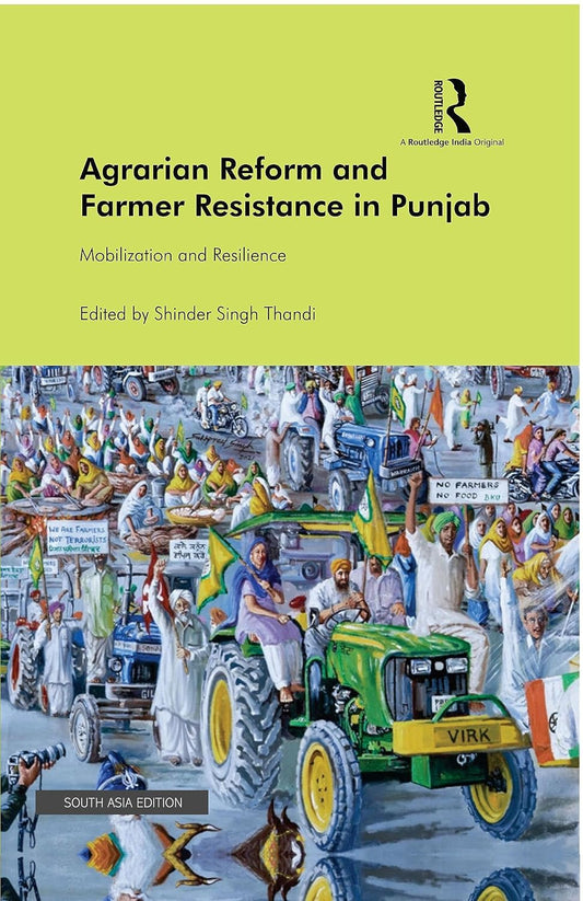 AGRARIAN REFORM AND FARMER RESISTANCE IN PUNJAB: MOBILZATION AND RESILIENCE