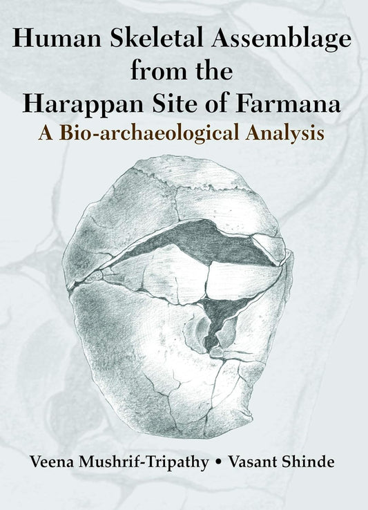 Human Skeletal Assemblage from the Harappan Site of Farmana:  A Bio-archaeological Analysis foreword by Prof. Subhash Walimbe  - Paperback