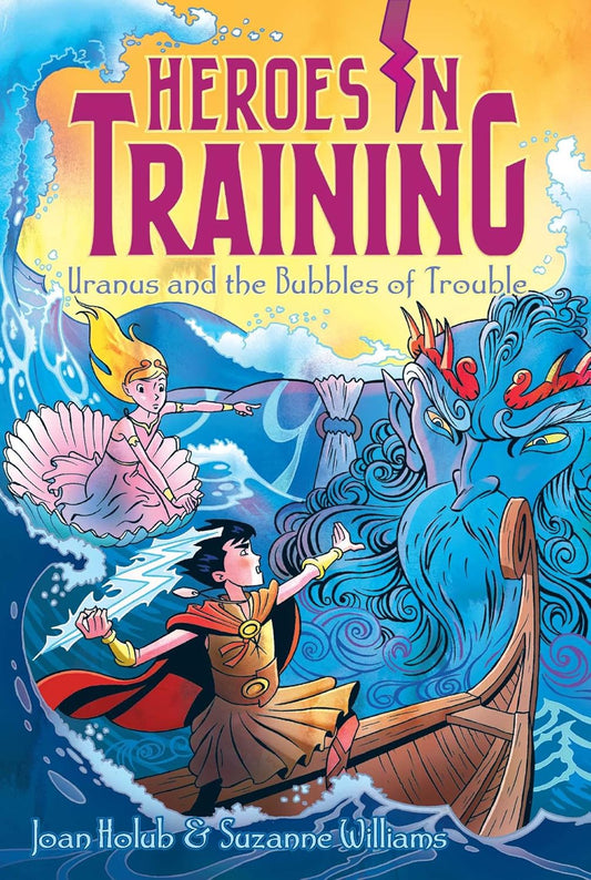 HEROES IN TRAINING: URANUS AND THE BUBBLES OF TROUBLE (Vol 11), JOAN HOLUB