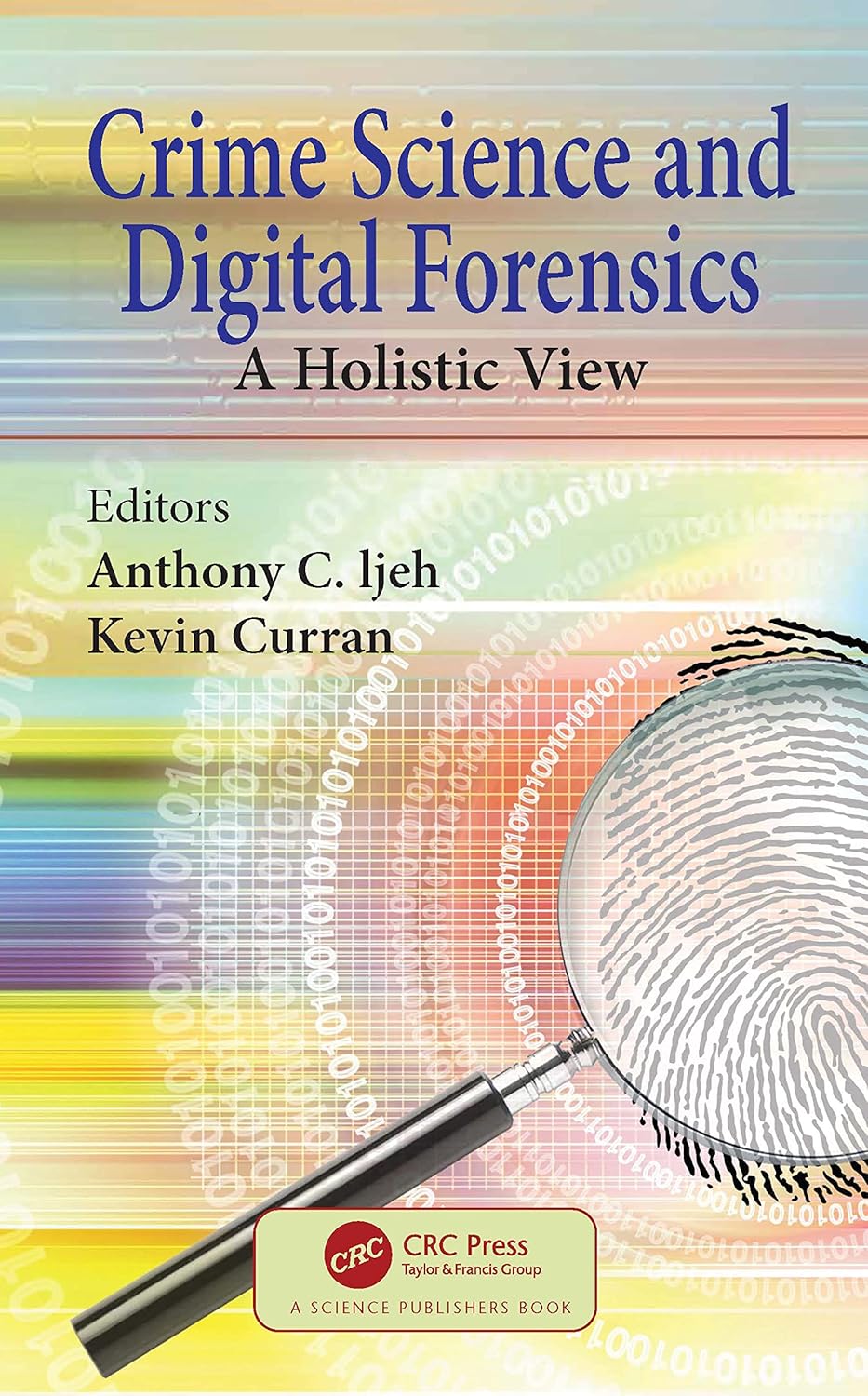 CRIME SCIENCE AND DIGITAL FORENSICS A HOLISTIC VIEW (Hardcover)