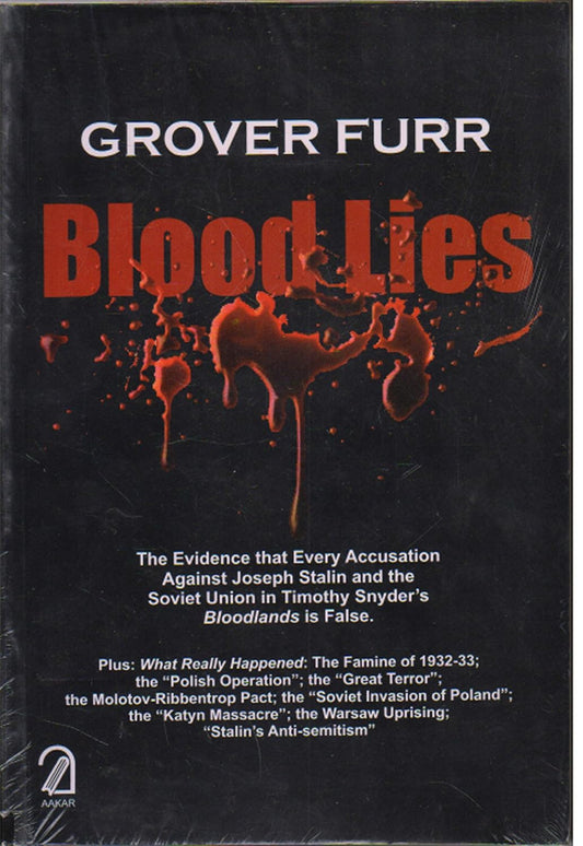Blood Lies: The Evidence That Every Accusation Against Joseph Stalin and the Soviet Union in Timothy Snyder's Bloodlands is False