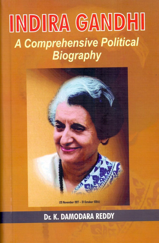 Indira Gandhi A Comprehensive Political Biography