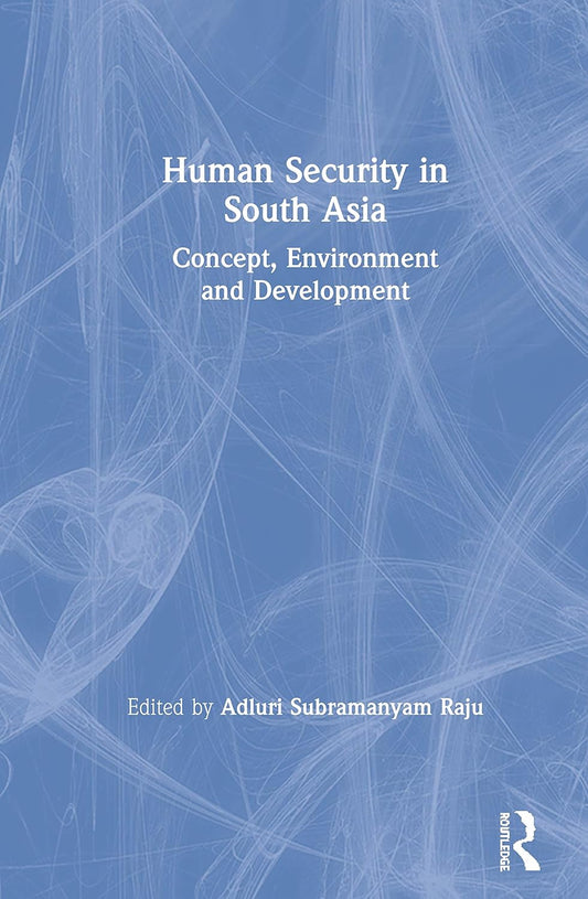 HUMAN SECURITY IN SOUTH ASIA: CONCEPT, ENVIRONMENT AND DEVELOPMENT