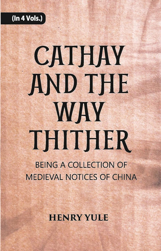 Cathay And The Way Thither: Being A Collection Of Medieval Notices Of China - PAPERBACK , VOL -4