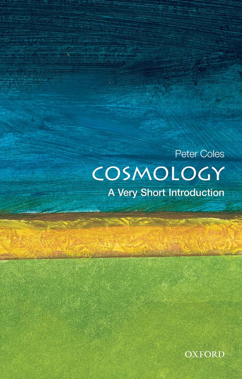 COSMOLOGY: A VERY SHORT INTRODUCTION (VERY SHORT INTRODUCTIONS)