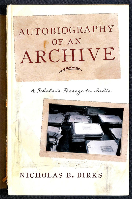 AUTOBIOGRAPHY OF AN ARCHIVE: A SCHOLAR'S PASSAGE TO INDIA