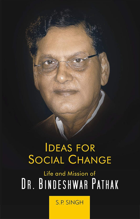 Ideas For Social Change : Life and Mission of Dr Bindeshwar Pathak -Hardcover