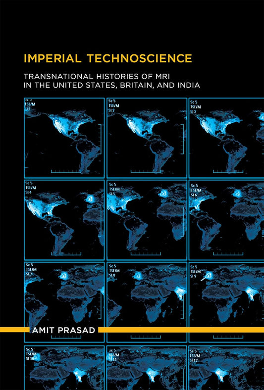IMPERIAL TECHNOSCIENCE: TRANSNATIONAL HISTORIES OF MRI IN THE UNITED STATES, BRITAIN ,AND INDIA