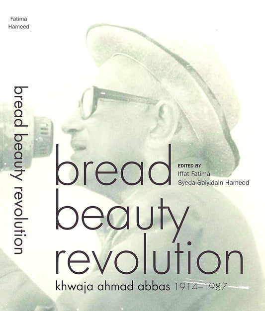 Bread, Beauty, Revolution - Khwaja Ahmad Abbas 1914-1987