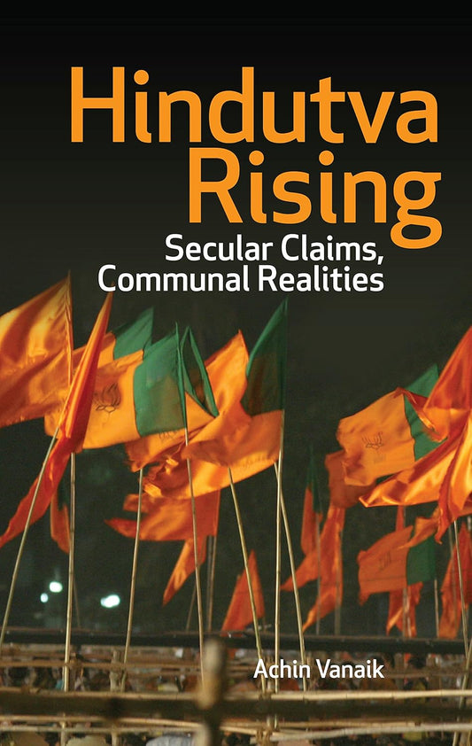 Hindutva Rising : Secular Claims, Communal Realities