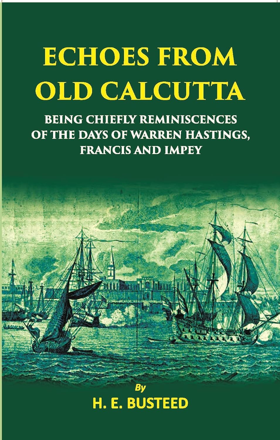 Echoes From Old Calcutta Being Chiefly Reminiscences Of The Days Of Warren Hastings, Francis, And Impey