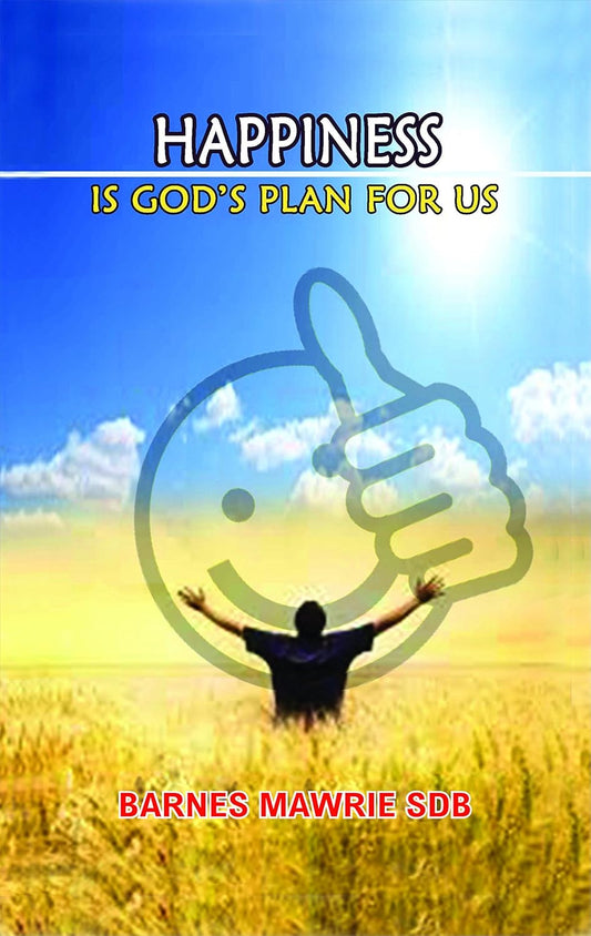 Happiness is God's Plan for Us : Spiritual Reflections on Deeper Dimensions of Life