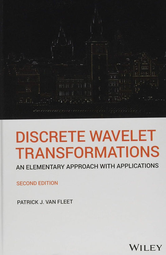 DISCRETE WAVELET TRANSFORMATIONS: AN ELEMENTARY APPROACH WITH APPLICATIONS, 2ND EDITION