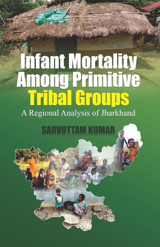 Infant Mortality Among Primitive Tribal Groups: A Regional Analysis of Jharkhand