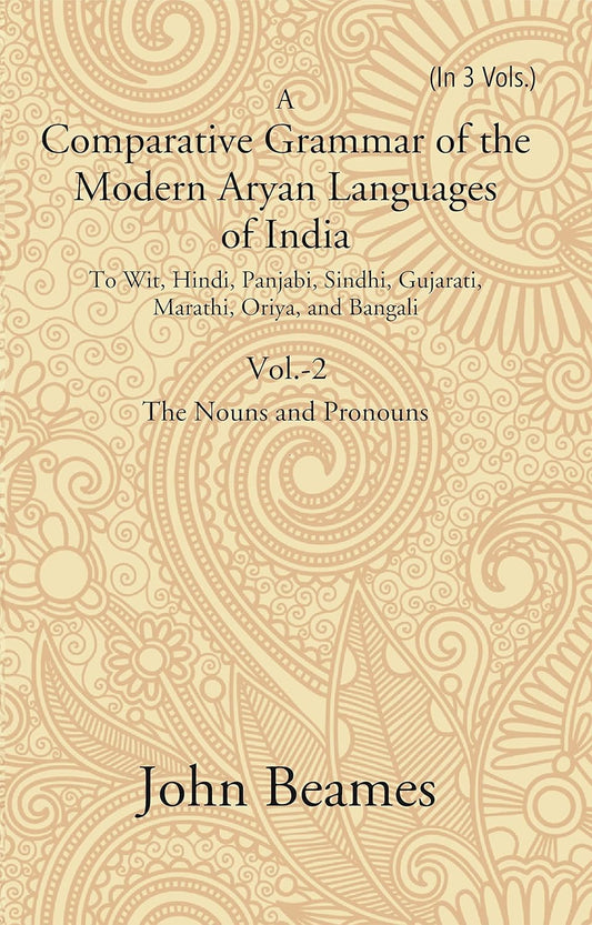 A Comparative Grammar of the Modern Aryan Languages of India: To Wit, Hindi, Panjabi, Sindhi, Gujarati, Marathi, Oriya, and Bangali (The Noun and Pronoun)  VOL - 2 , PAPERBACK