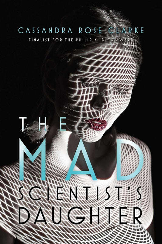 MAD SCIENTIST'S DAUGHTER, CASSANDRA ROSE CLARKE