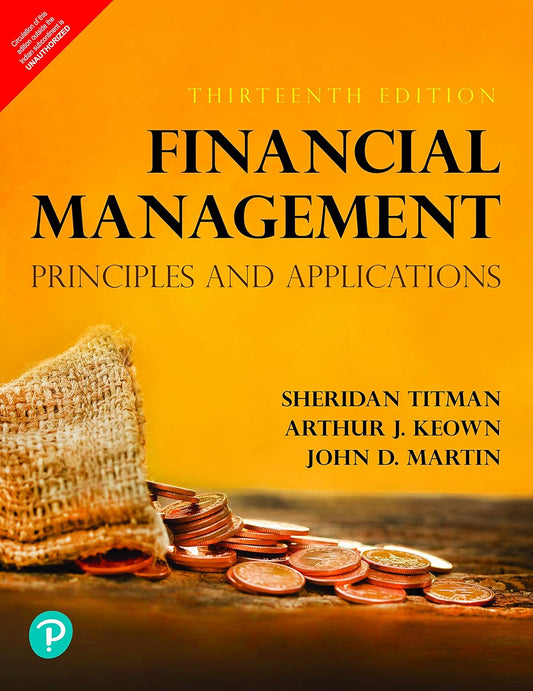FINANCIAL MANAGEMENT: PRINCIPLES AND APPLICATIONS, 13TH EDITION