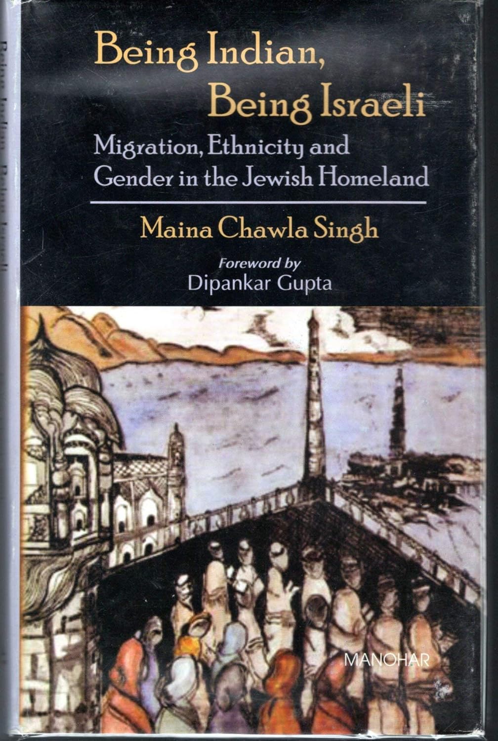 BEING INDIAN, BEING ISRAELI: MIGRATION, ETHNICITY AND GENDER IN THE  JEWISH HOMELAND
