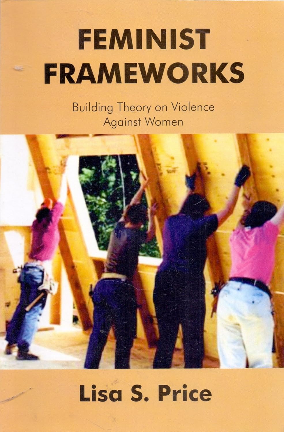 Feminist Frameworks; Building Theory on Violence Against Women