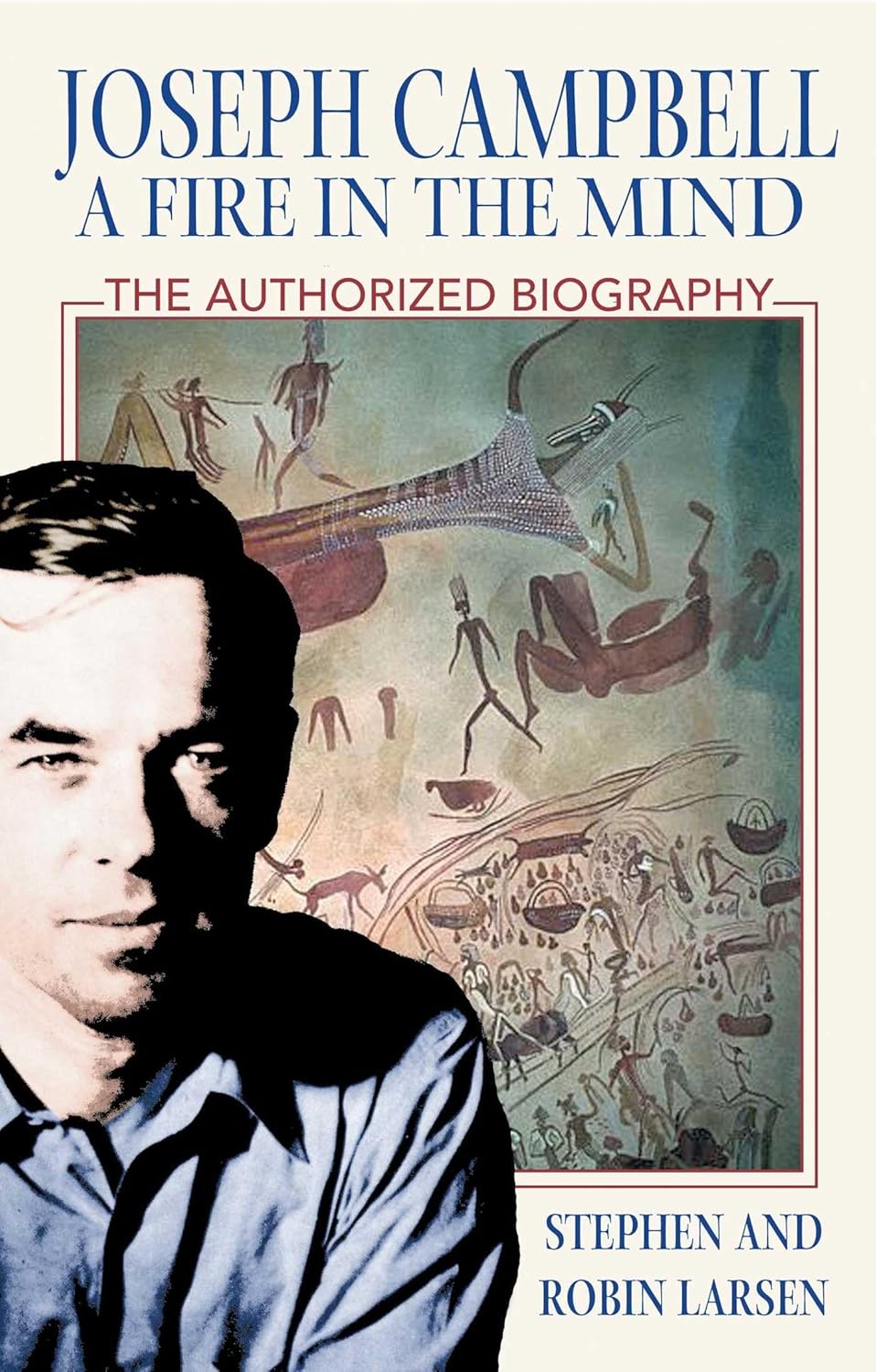 JOSEPH CAMPBELL: A FIRE IN THE MIND, STEPHEN & LARSEN