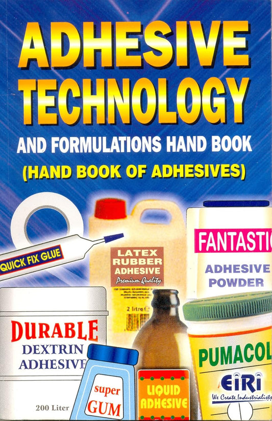 Adhesive Technology & Formulations Hand Book (Hand Book Of Adhesives)