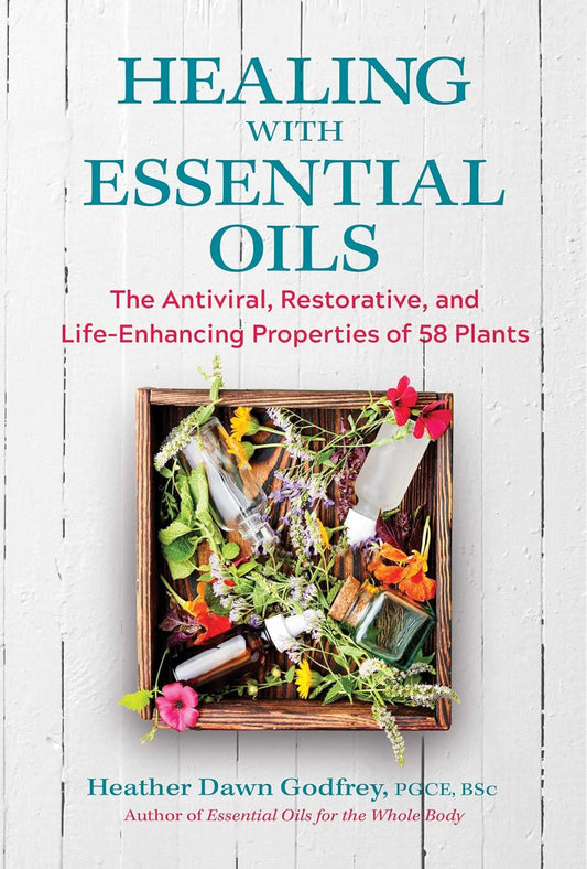 HEALING WITH ESSENTIAL OILS, HEATHER DAWN GODFREY