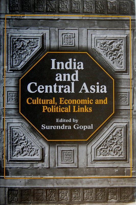 INDIA AND CENTRAL ASIA: CULTURAL, ECONOMIC AND POLITICAL LINKS