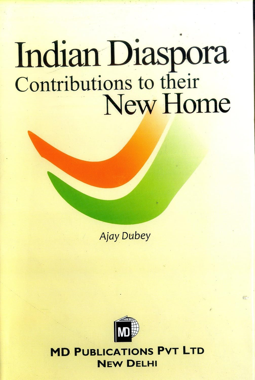 INDIAN DIASPORA : CONTRIBUTIONS TO THEIR NEW HOME  - Hardcover